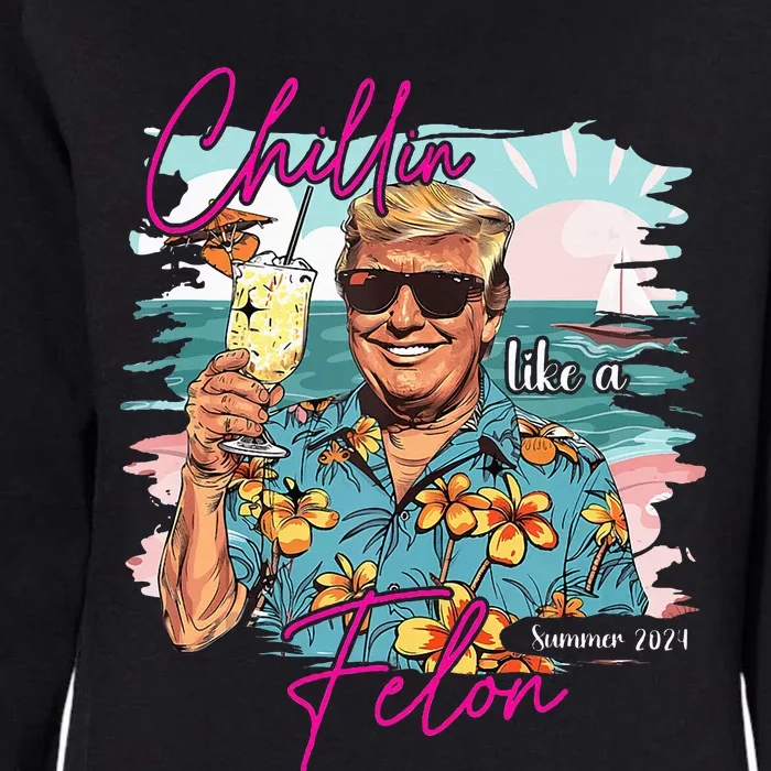 Chillin Like A Felon Summer Vacay Trump For President 2024 Womens California Wash Sweatshirt