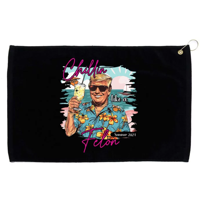 Chillin Like A Felon Summer Vacay Trump For President 2024 Grommeted Golf Towel