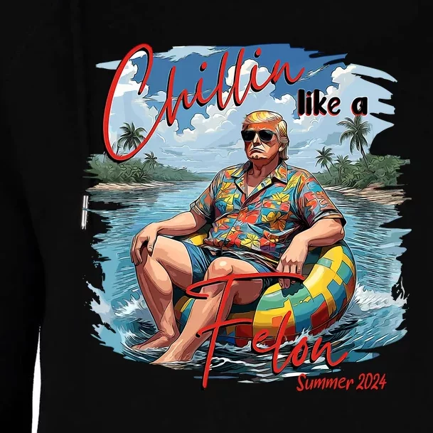 Chillin Like A Felon Trump For President 2024 Retro Summer Womens Funnel Neck Pullover Hood