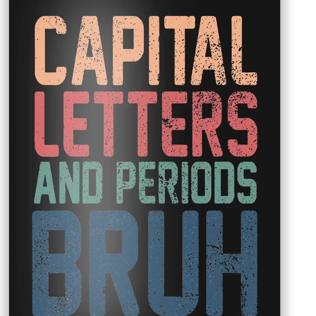 Capital Letters And Periods Bruh funny teacher Poster