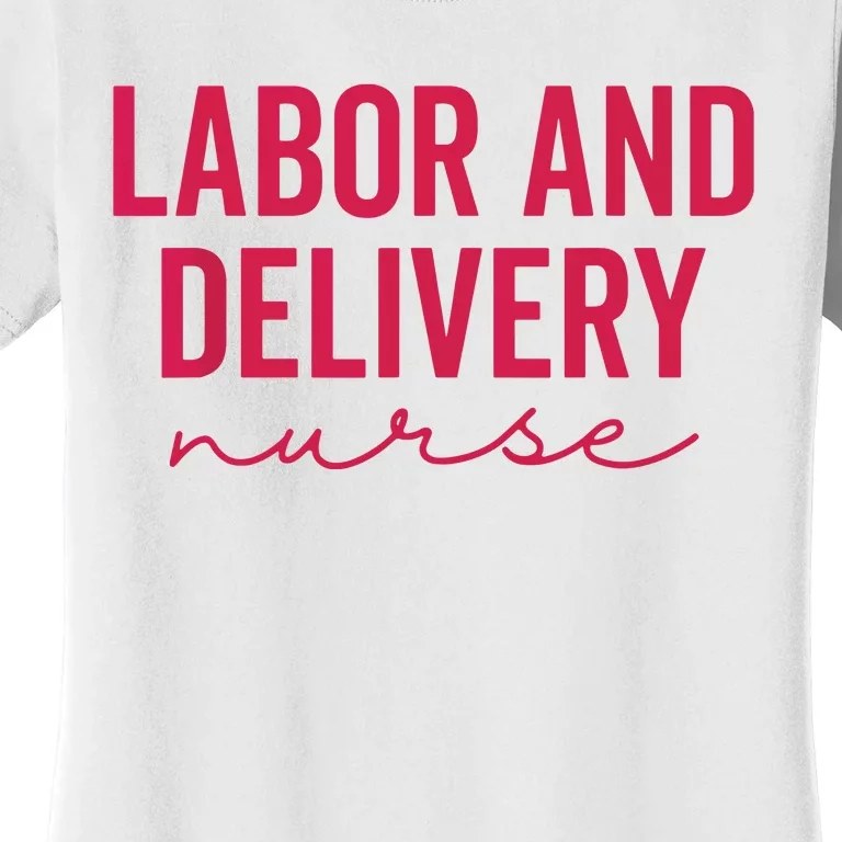 Cute Labor And Delivery Nurse Appreciation Nursing LD Nurse Women's T-Shirt