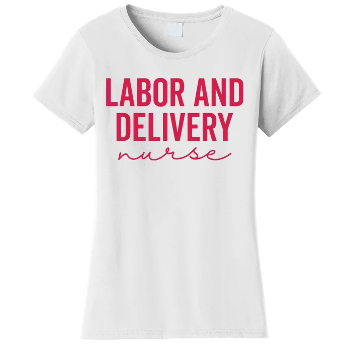 Cute Labor And Delivery Nurse Appreciation Nursing LD Nurse Women's T-Shirt