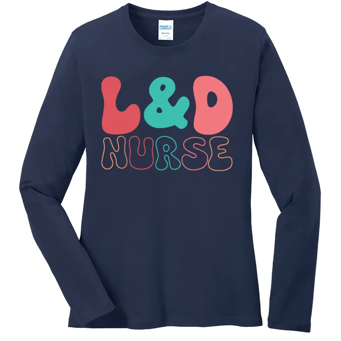 Cute Labor And Delivery Nurse LD Nurse Appreciation Gift Ladies Long Sleeve Shirt