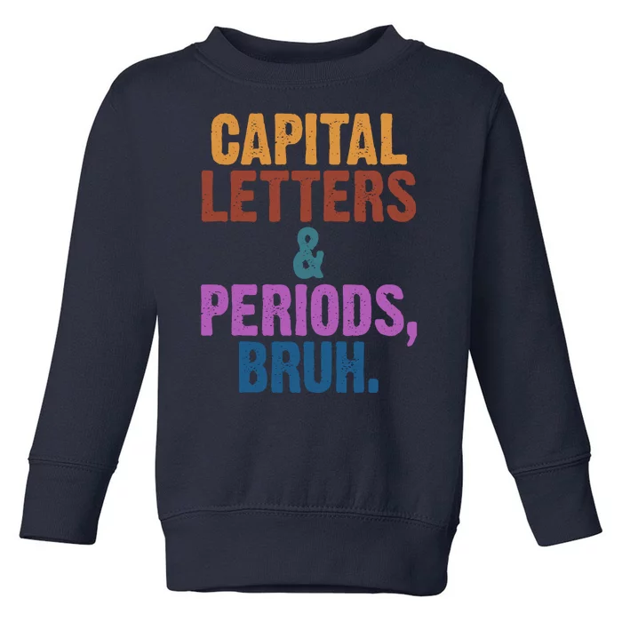 Capital Letters And Periods Bruh Funny School Toddler Sweatshirt