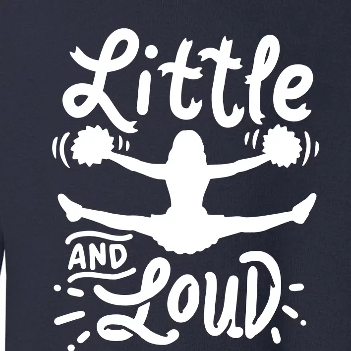 Cheerleading Little And Loud Cheerleader Gift Team Squad Toddler Sweatshirt