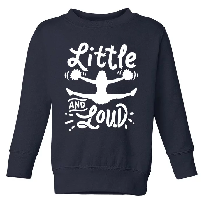 Cheerleading Little And Loud Cheerleader Gift Team Squad Toddler Sweatshirt