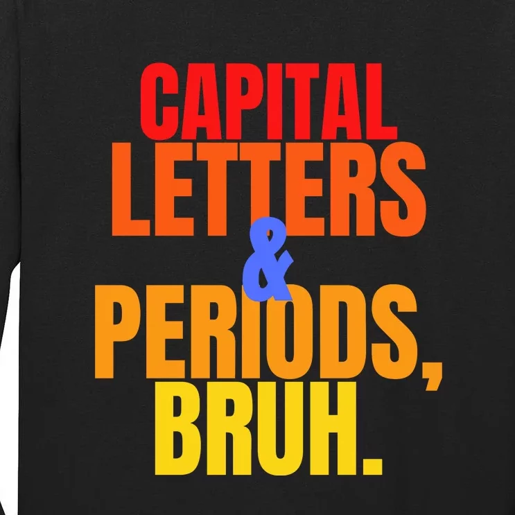 Capital Letters And Periods Bruh Tall Long Sleeve T-Shirt