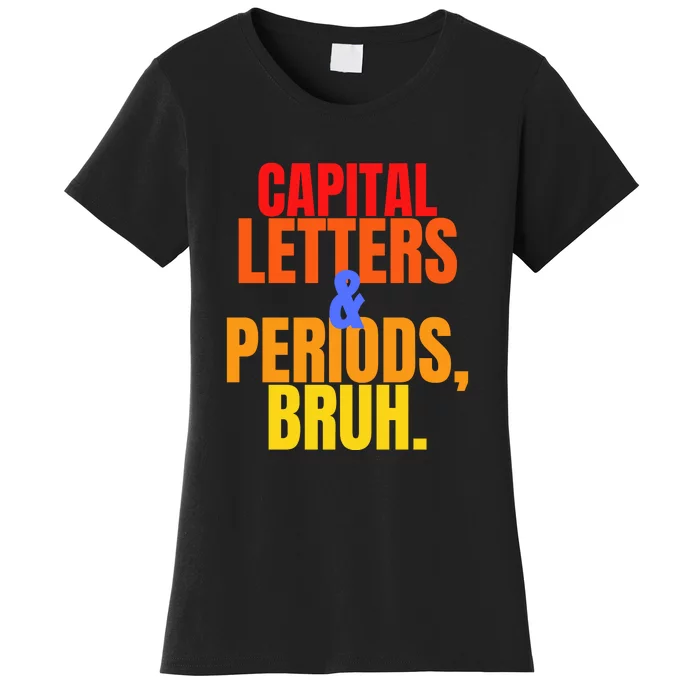 Capital Letters And Periods Bruh Women's T-Shirt