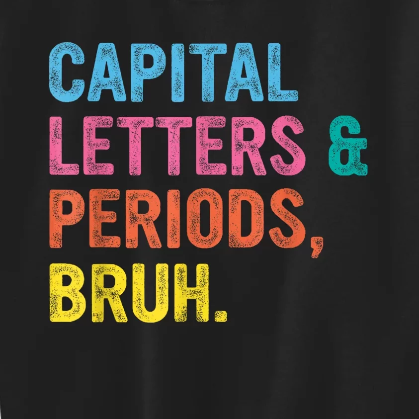 Capital Letters And Periods Bruh Ela Teacher Funny Kids Sweatshirt