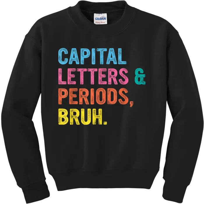 Capital Letters And Periods Bruh Ela Teacher Funny Kids Sweatshirt