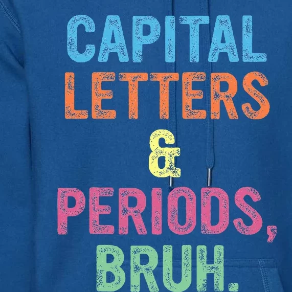 Capital Letters And Periods Bruh ELA Teacher Funny Premium Hoodie