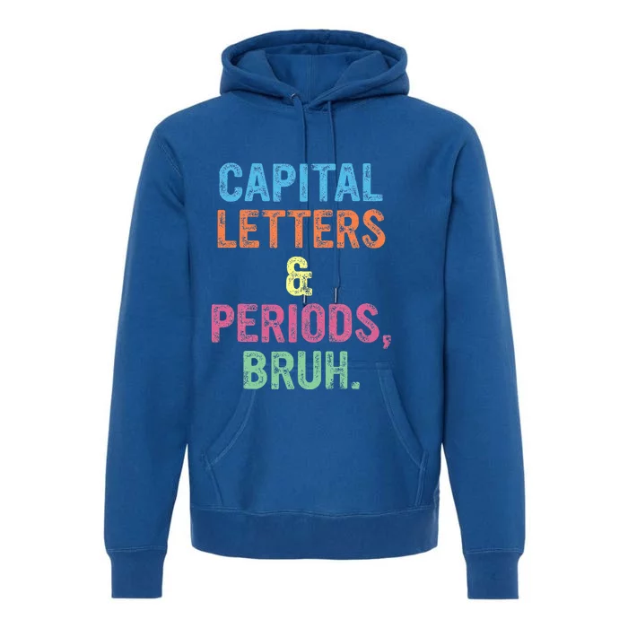 Capital Letters And Periods Bruh ELA Teacher Funny Premium Hoodie