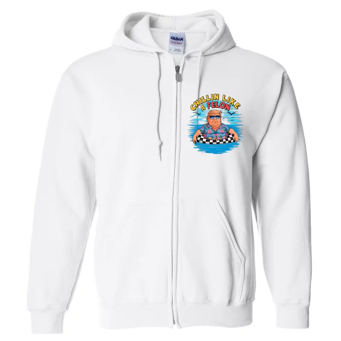 Chillin Like A Felon Donald Trump Summer Vacation Hawaii Beach Funny Full Zip Hoodie