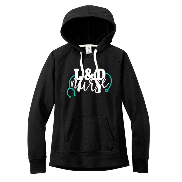 Cute L And D Nurse Teal Stethoscope Labor And Delivery Rn Cool Gift Women's Fleece Hoodie