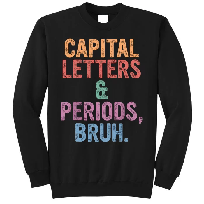 Capital Letters And Periods Bruh English Teacher Bruh Tall Sweatshirt