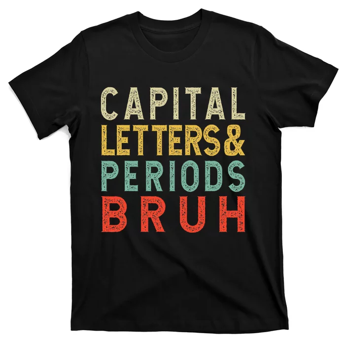 Capital Letters And Periods Bruh ELA Teacher Funny Grammar T-Shirt