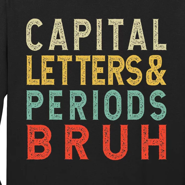 Capital Letters And Periods Bruh ELA Teacher Funny Grammar Tall Long Sleeve T-Shirt