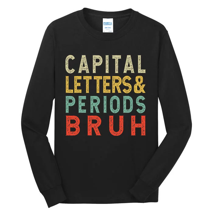 Capital Letters And Periods Bruh ELA Teacher Funny Grammar Tall Long Sleeve T-Shirt