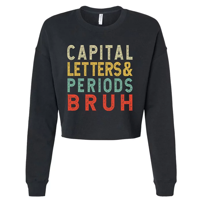 Capital Letters And Periods Bruh ELA Teacher Funny Grammar Cropped Pullover Crew