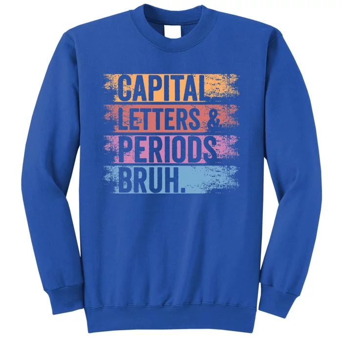 Capital Letters and Periods Bruh Bruh Teacher Distressed Tall Sweatshirt