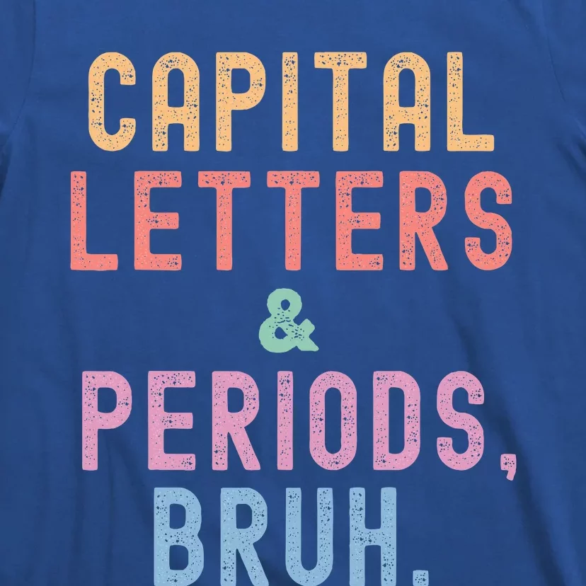 Capital Letters And Periods Bruh Bruh Teacher T-shirt