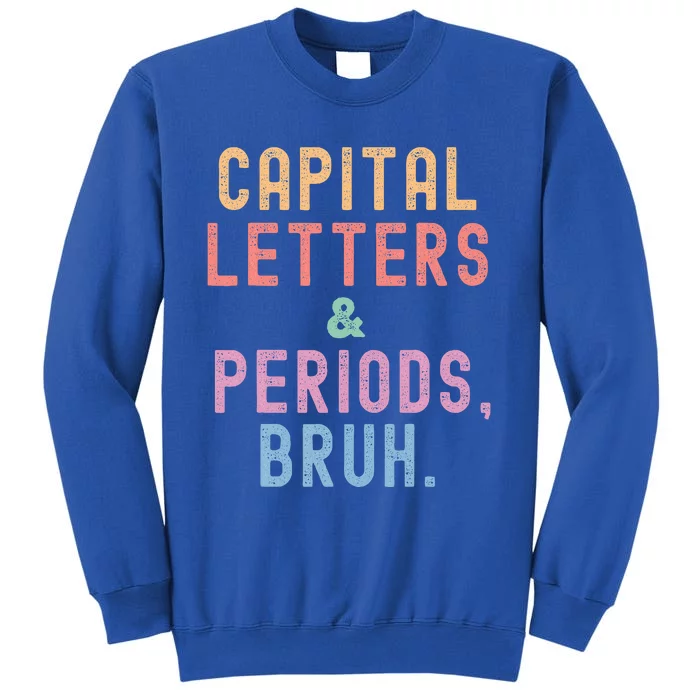 Capital Letters And Periods Bruh ELA Teacher Funny Tall Sweatshirt