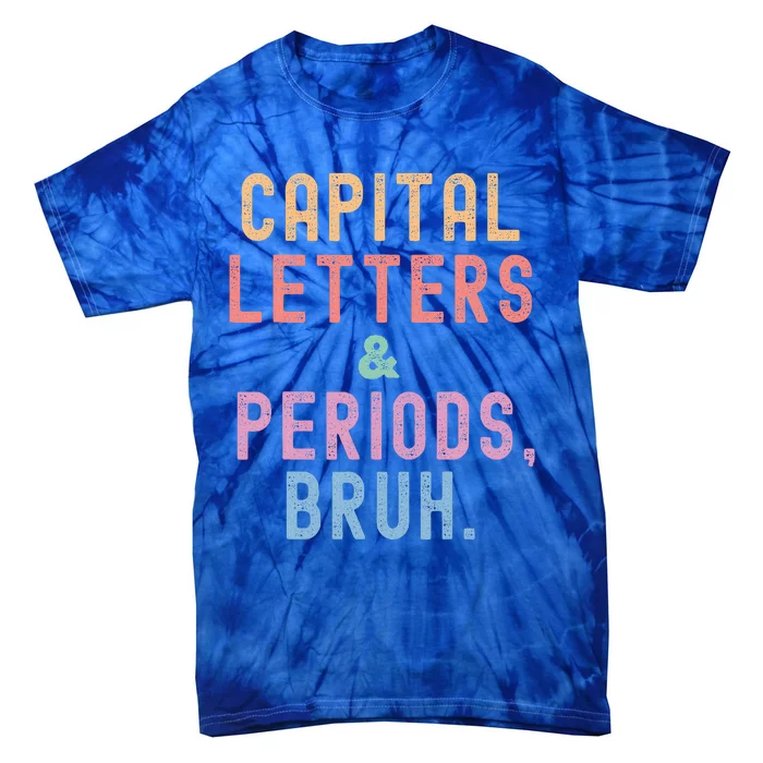 Capital Letters And Periods Bruh ELA Teacher Funny Tie-Dye T-Shirt