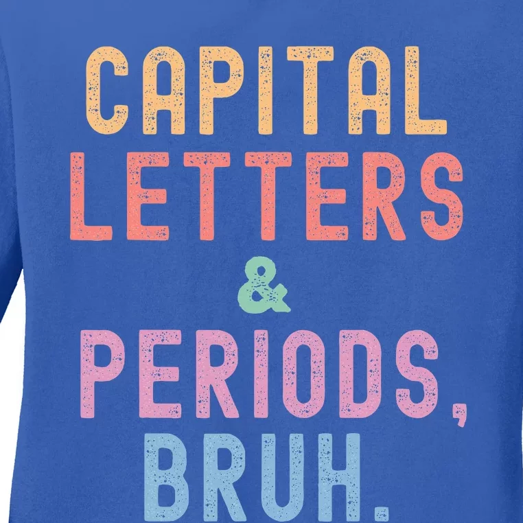 Capital Letters And Periods Bruh ELA Teacher Funny Ladies Long Sleeve Shirt