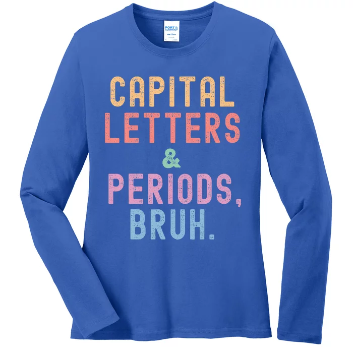 Capital Letters And Periods Bruh ELA Teacher Funny Ladies Long Sleeve Shirt