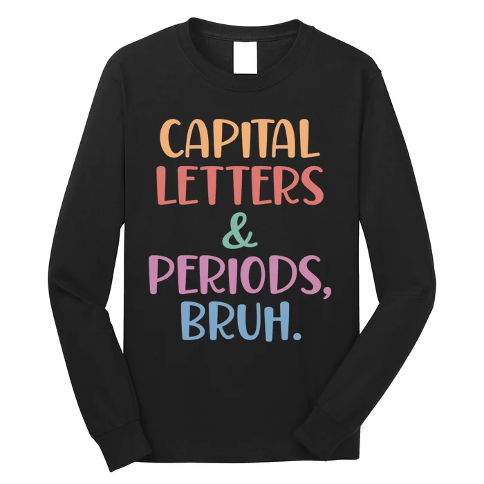 Capital Letters And Periods Bruh Bruh Teacher Long Sleeve Shirt