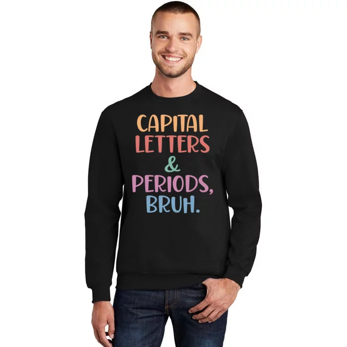 Capital Letters And Periods Bruh Bruh Teacher Tall Sweatshirt