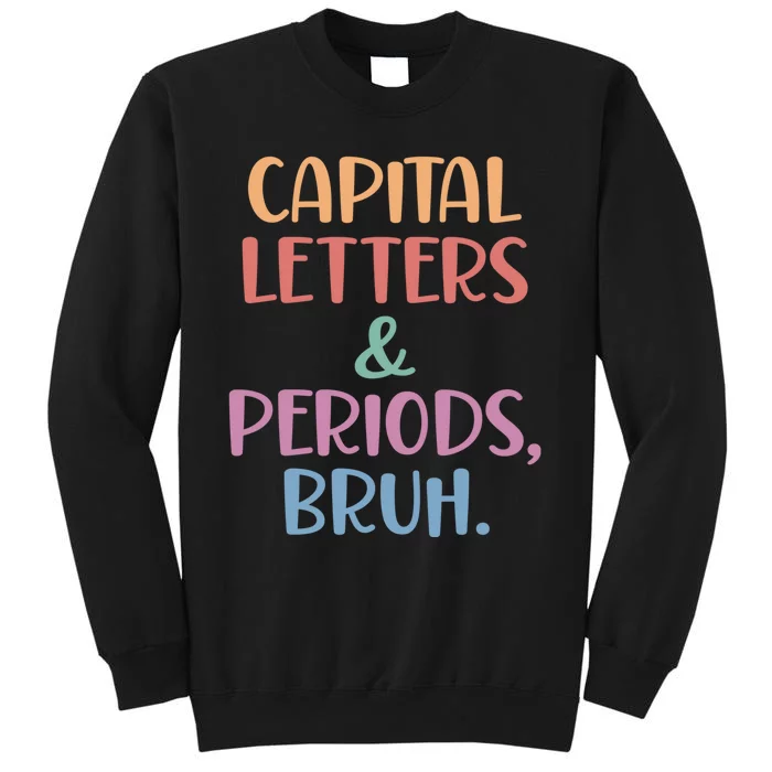 Capital Letters And Periods Bruh Bruh Teacher Tall Sweatshirt