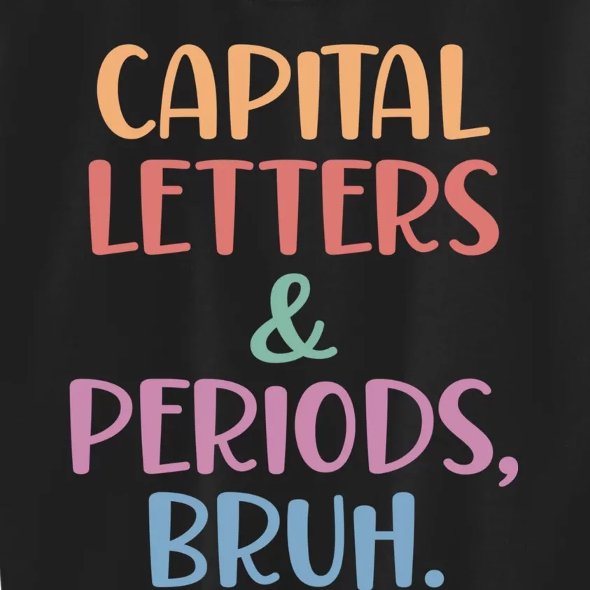 Capital Letters And Periods Bruh Bruh Teacher Kids Sweatshirt