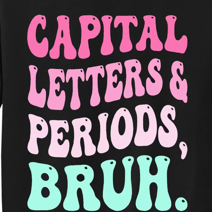 Capital Letters And Periods Bruh Teacher Tall Sweatshirt