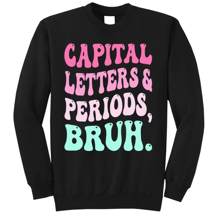 Capital Letters And Periods Bruh Teacher Tall Sweatshirt