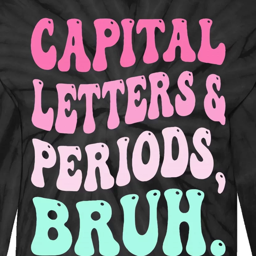 Capital Letters And Periods Bruh Teacher Tie-Dye Long Sleeve Shirt