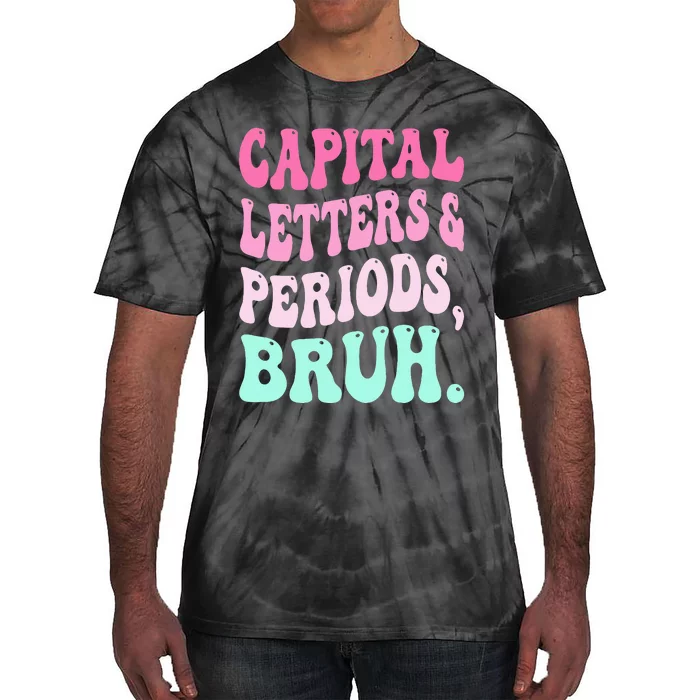 Capital Letters And Periods Bruh Teacher Tie-Dye T-Shirt