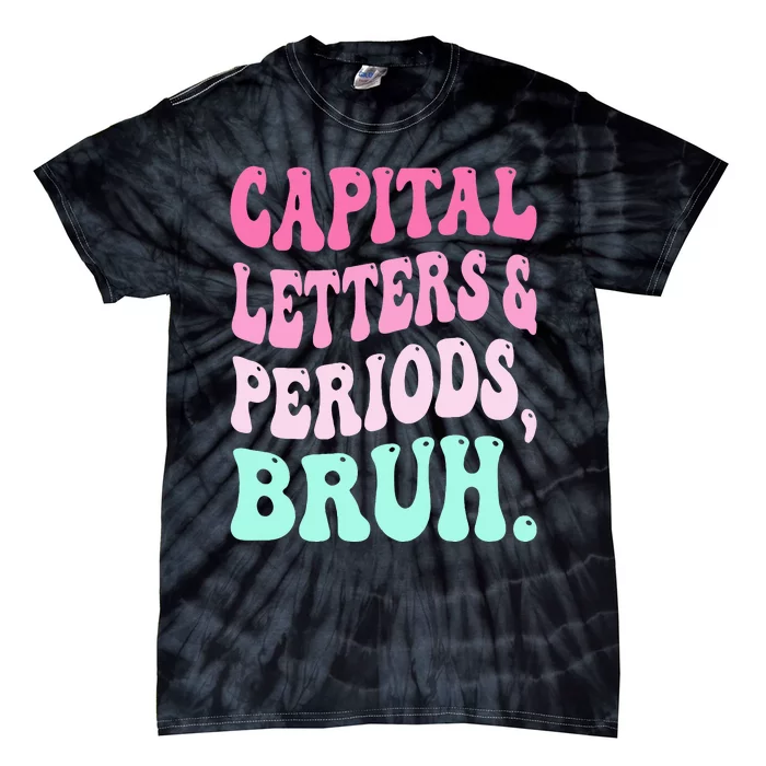 Capital Letters And Periods Bruh Teacher Tie-Dye T-Shirt