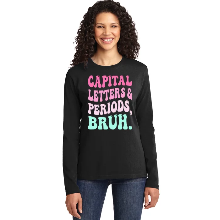 Capital Letters And Periods Bruh Teacher Ladies Long Sleeve Shirt