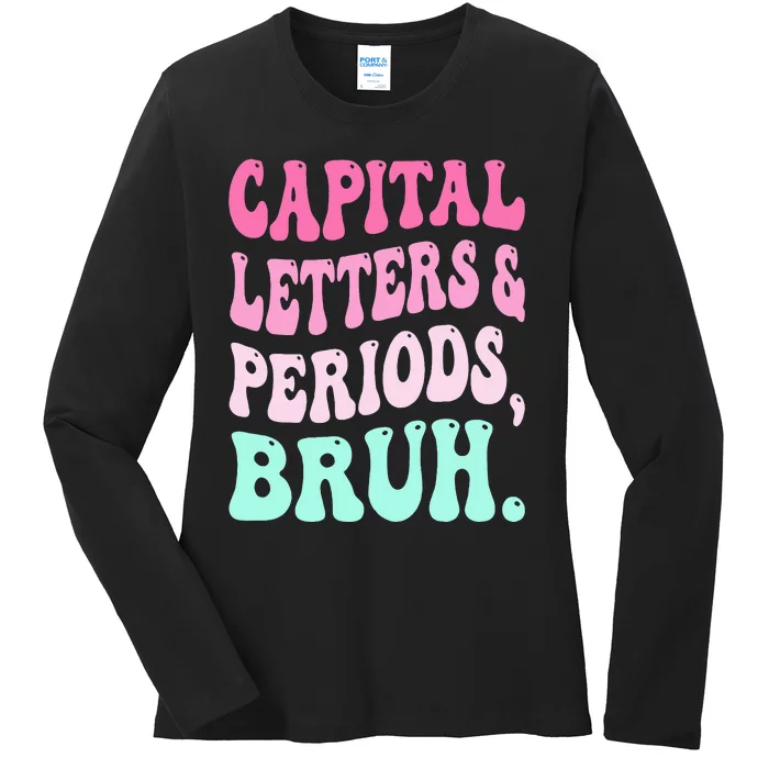 Capital Letters And Periods Bruh Teacher Ladies Long Sleeve Shirt