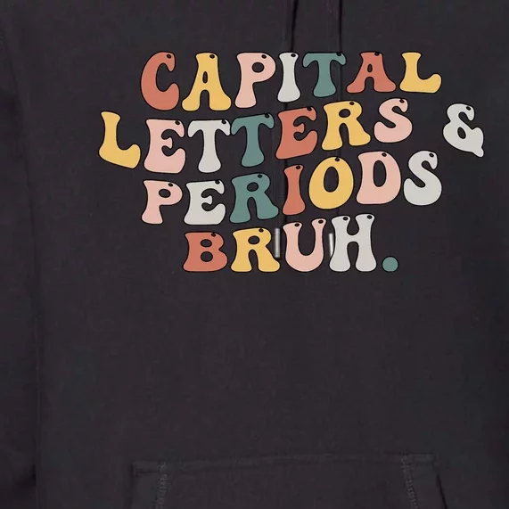 Capital Letters And Periods Bruh Funny Teacher Premium Hoodie