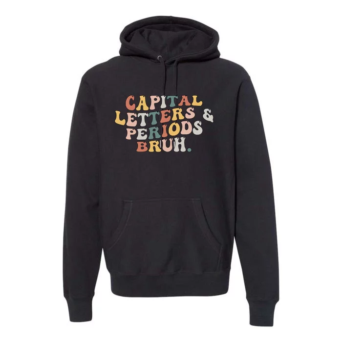 Capital Letters And Periods Bruh Funny Teacher Premium Hoodie