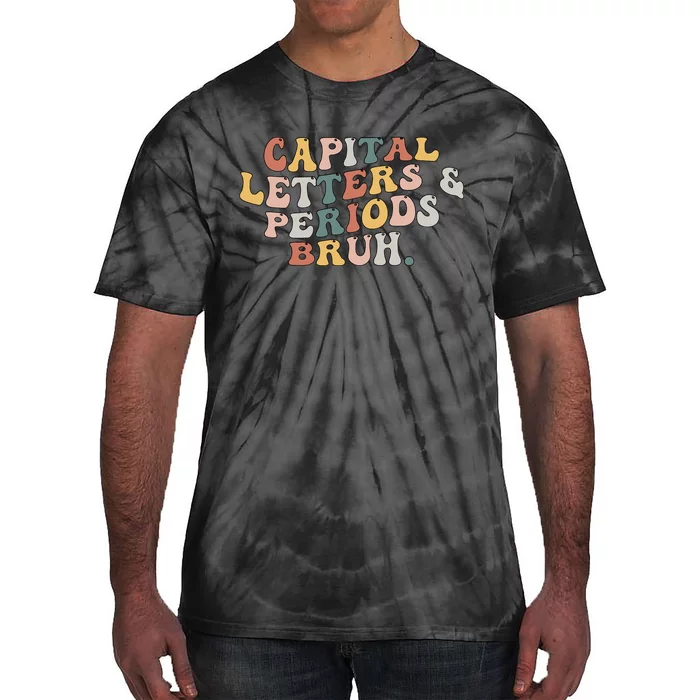 Capital Letters And Periods Bruh Funny Teacher Tie-Dye T-Shirt