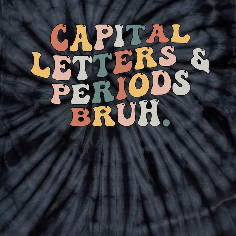 Capital Letters And Periods Bruh Funny Teacher Tie-Dye T-Shirt