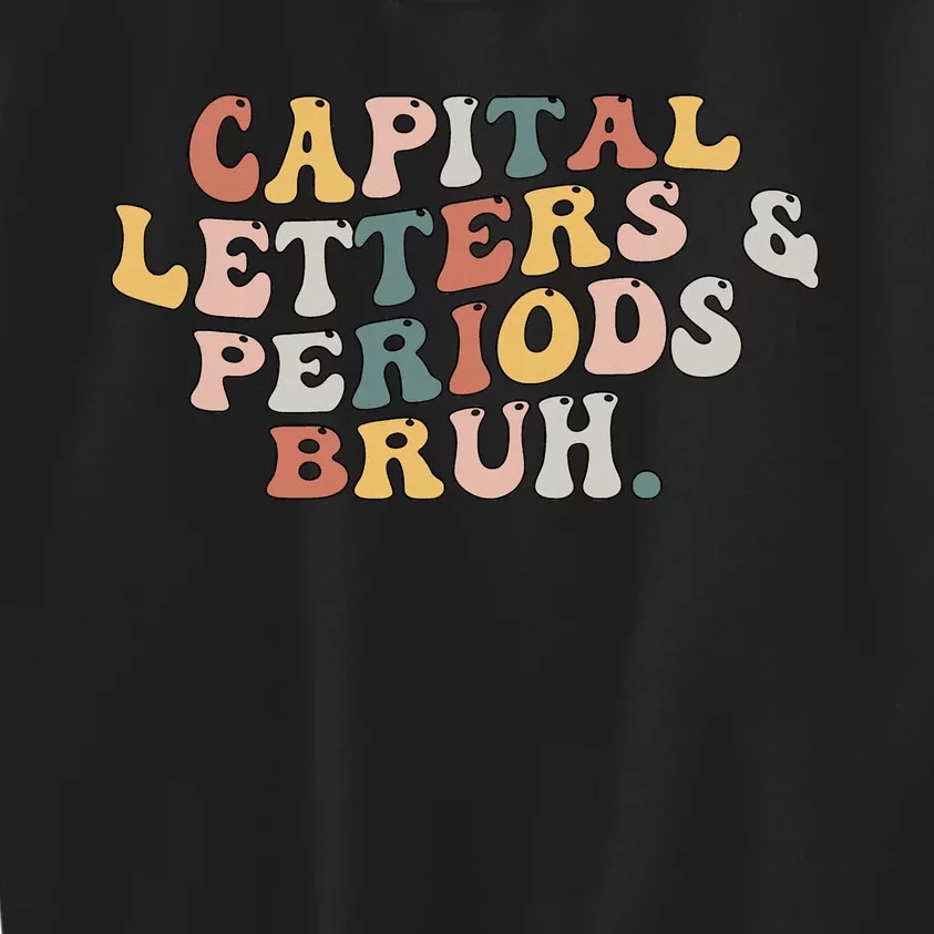 Capital Letters And Periods Bruh Funny Teacher Kids Sweatshirt