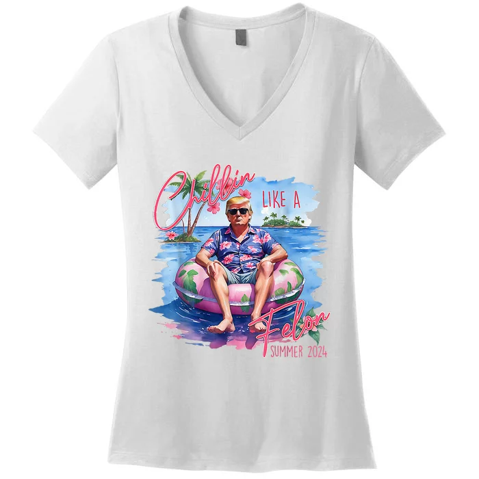 Chillin Like A Felon Funny Trump Summer 2024 Women's V-Neck T-Shirt