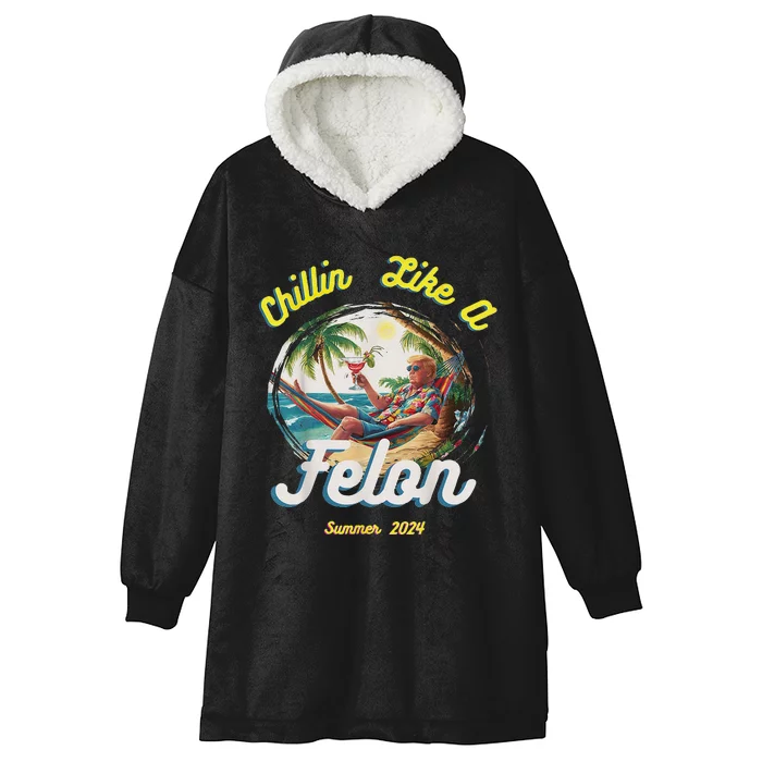 Chillin Like A Felon Summer 2024 Gift Hooded Wearable Blanket