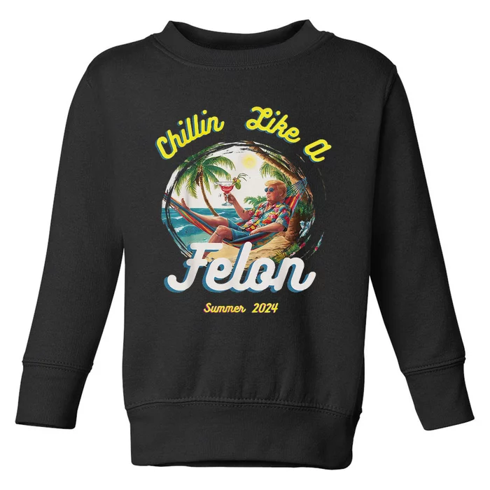 Chillin Like A Felon Summer 2024 Gift Toddler Sweatshirt