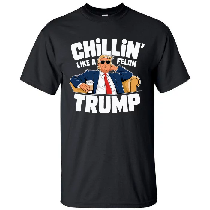 Chillin Like A Felon Trump Funny Political Election Tall T-Shirt