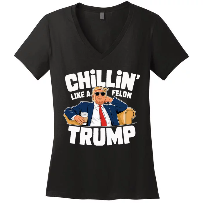 Chillin Like A Felon Trump Funny Political Election Women's V-Neck T-Shirt